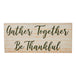 Gather Together Be Thankful Green on Cream Base MDF Sign 7x16