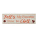 Fall's My Favorite Time To Chill Cream Base MDF Sign 5x16