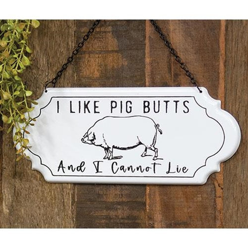 I Like Pig Butts And I Cannot Lie Metal Hanging Sign