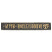 Never Enough Coffee w/Heart Cup Engraved Sign 24"